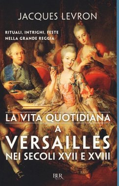 La vita quotidiana a Versailles nei secoli XVII e XVIII - Levron, Jacques