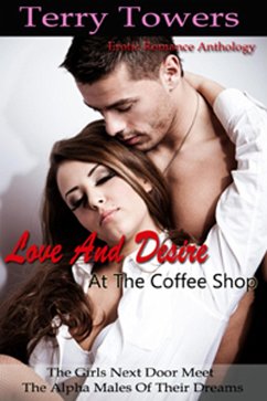 Love And Desire at the Coffee Shop (The Girls Next Door Meet The Alpha Males Of Their Dreams) (eBook, ePUB) Cover Love And Desire at the Coffee Shop (The Girls Next Door Meet The Alpha Males Of Their Dreams) (eBook, ePUB)