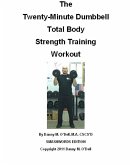 The Twenty-Minute Dumbbell Total Body Strength Training Workout (eBook, ePUB)