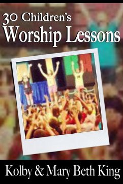 30 Children's Worship Lessons (eBook, ePUB) - King, Kolby & Mary Beth