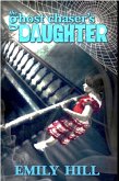 The Ghost Chaser's Daughter (eBook, ePUB)