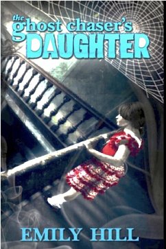 The Ghost Chaser's Daughter (eBook, ePUB) - Hill, Emily