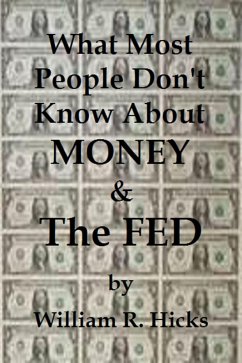 What Most People Don't Know About Money & The Fed (What Most People Don't Know..., #3) (eBook, ePUB) - Hicks, William R.