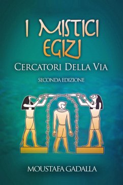 I Mistici Egizi: Cercatori Della Via (eBook, ePUB) - Gadalla, Moustafa
