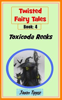Twisted Fairy Tales 4: Toxicoda Reeks (eBook, ePUB) - Tipple, Jason