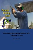 Practical Shooting Basics #3: Trigger Press (eBook, ePUB) Practical Shooting Basics #3: Trigger Press (eBook, ePUB)