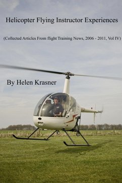Helicopter Flying Instructor Experiences (Collected Articles From Flight Training News 2006-2011, #4) (eBook, ePUB) - Krasner, Helen