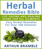 Herbal Remedies Bible: Life Saving And Healing Herbs For All Ailments : Easy Herbal Remedies For Over 100 Ailments (eBook, ePUB)