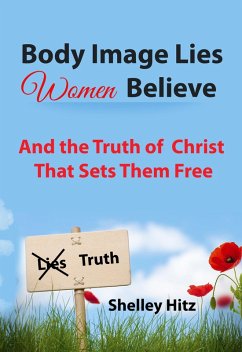 Cover Body Image Lies Women Believe: And the Truth of Christ That Sets Them Free (eBook, ePUB)