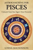 AstroCoaching For Pisces - Unleash Your Star Sign's True Potential (AstroCoaching - Unleash Your Star Sign's True Potential, #2) (eBook, ePUB)