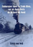 Embarquez dans le Train Bleu, sur les Rails Verts de la Gare du Nord (eBook, ePUB)