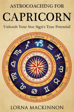 AstroCoaching For Capricorn - Unleash Your Star Sign's True Potential (AstroCoaching - Unleash Your Star Sign's True Potential, #1) (eBook, ePUB) - Mackinnon, Lorna