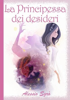 La Principessa dei desideri (Fiabe e favole mai raccontate, #1) (eBook, ePUB) - Sgrò, Alessio