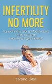 Infertility No More: A Comprehensive Guide to Infertility Causes, Fertility Treatments, & How to Get Pregnant Naturally (eBook, ePUB) Infertility No More: A Comprehensive Guide to Infertility Causes, Fertility Treatments, & How to Get Pregnant Naturally (eBook, ePUB)