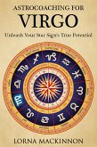 AstroCoaching For Virgo - Unleash Your Star Sign's True Potentail (AstroCoaching - Unleash Your Star Sign's True Potential, #6) (eBook, ePUB)