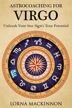 AstroCoaching For Virgo - Unleash Your Star Sign's True Potentail (AstroCoaching - Unleash Your Star Sign's True Potential, #6) (eBook, ePUB) - Mackinnon, Lorna