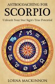 AstroCoaching For Scorpio - Unleash Your Star Sign's True Potential (AstroCoaching - Unleash Your Star Sign's True Potential, #8) (eBook, ePUB)