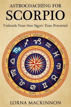 AstroCoaching For Scorpio - Unleash Your Star Sign's True Potential (AstroCoaching - Unleash Your Star Sign's True Potential, #8) (eBook, ePUB) - Mackinnon, Lorna