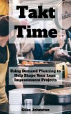 Takt Time: Using Demand Planning to Help Shape Your Lean Improvement Projects (eBook, ePUB)