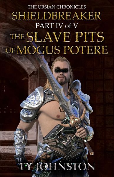 Shieldbreaker: Episode 4: The Slave Pits of Mogus Potere (eBook, ePUB) Shieldbreaker: Episode 4: The Slave Pits of Mogus Potere (eBook, ePUB)