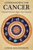 AstroCoaching For Cancer - Unleash Your Star Sign's True Potential (AstroCoaching - Unleash Your Star Sign's True Potential, #11) (eBook, ePUB)