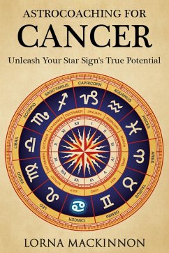 AstroCoaching For Cancer - Unleash Your Star Sign's True Potential (AstroCoaching - Unleash Your Star Sign's True Potential, #11) (eBook, ePUB) - Mackinnon, Lorna