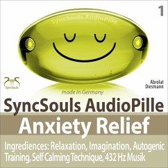 Anxiety Relief - Ingredients: Relaxation, Imagination, self calming & breathing technique, 432 Hz music (SyncSouls AudioPille) (MP3-Download) - Diesmann, Franziska; Abrolat, Torsten