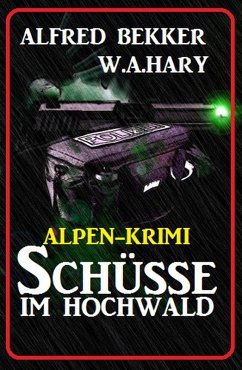 Alpen-Krimi: Schüsse im Hochwald (eBook, ePUB) - Bekker, Alfred; Hary, W. A.