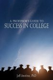 A Professor's Guide to Success in College