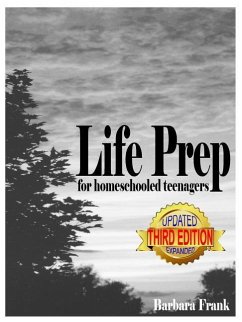 Life Prep for Homeschooled Teenagers, Third Edition: A Parent-Friendly Curriculum For Teaching Teens About Credit Cards, Auto And Health Insurance, Ma - Frank, Barbara