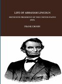 LIFE OF ABRAHAM LINCOLN, SIXTEENTH PRESIDENT OF THE UNITED STATES. (1865)