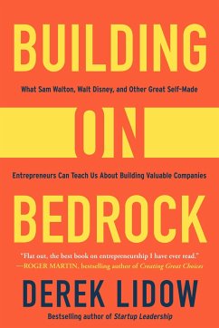 Building on Bedrock: What Sam Walton, Walt Disney, and Other Great Self-Made Entrepreneurs Can Teach Us about Building Valuable Companies - Lidow, Derek