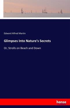 Glimpses Into Nature's Secrets - Martin, Edward Alfred