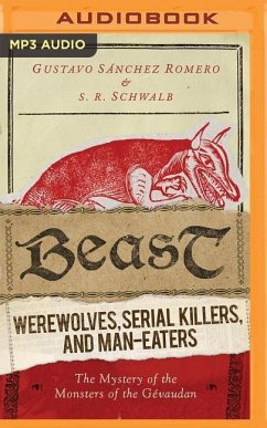 Beast: Werewolves, Serial Killers, and Man-Eaters: The Mystery of the Monsters of the Gevaudan - Sanchez Romero, Gustavo; Schwalb, S. R.