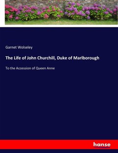 The Life of John Churchill, Duke of Marlborough - Wolseley, Garnet