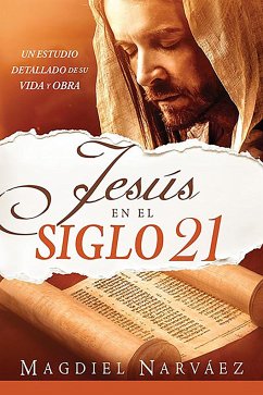 Jesús En El Siglo 21. Un Estudio Detallado de Su Vida Y Obra / Jesus in the 21st Century - Narvaez, Madiel