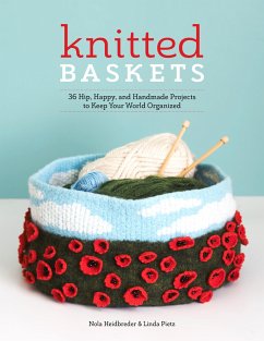 Knitted Baskets: 42 Hip, Happy, and Handmade Projects to Keep Your World Organized - Heidbreder, Nola; Pietz, Linda