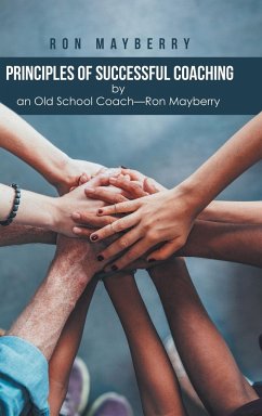 Principles of Successful Coaching by an Old School Coach?Ron Mayberry - Mayberry, Ron