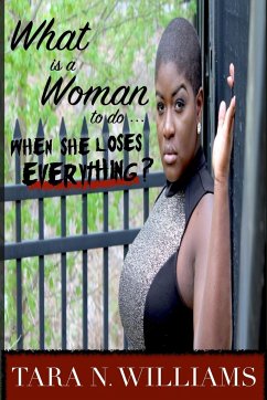 What Is A Woman To Do When She Loses Everything? - Williams, Tara N.