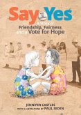 Say Yes: A Story of Friendship, Fairness and a Vote for Hope