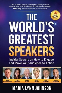 The World's Greatest Speakers: Insider Secrets on How to Engage and Move Your Audience to Action - Johnson, Maria Lynn