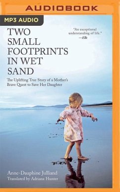 Two Small Footprints in Wet Sand: The Uplifting True Story of a Mother's Brave Quest to Save Her Daughter - Julliand, Anne-Dauphine