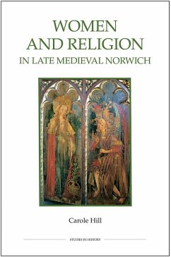 Women and Religion in Late Medieval Norwich - Hill, Carole