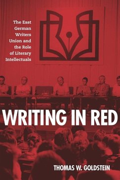 Writing in Red: The East German Writers Union and the Role of Literary Intellectuals - Goldstein, Thomas W. (Author)