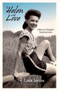 To Helen with Love: A Memoir of a Daughter's Caregiving Journey - Jenkins, Linda