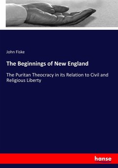 The Beginnings of New England - Fiske, John