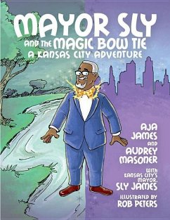 Mayor Sly and the Magic Bow Tie: A Kansas City Adventure - James, Aja; Masoner, Audrey