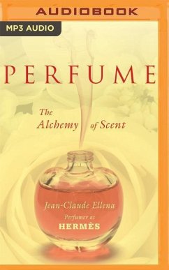 Perfume: The Alchemy of Scent - Ellena, Jean-Claude