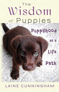 The Wisdom of Puppies: Puppyhood as a Life Path - Cunningham, Laine