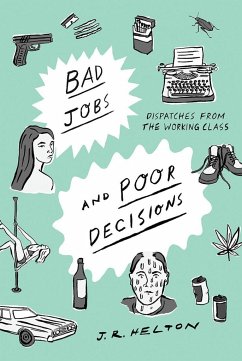 Bad Jobs and Poor Decisions: Dispatches from the Working Class - Helton, J. R.